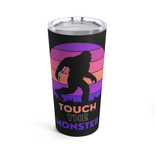 'Touch the Monster' [Option 3] Tumbler 20oz